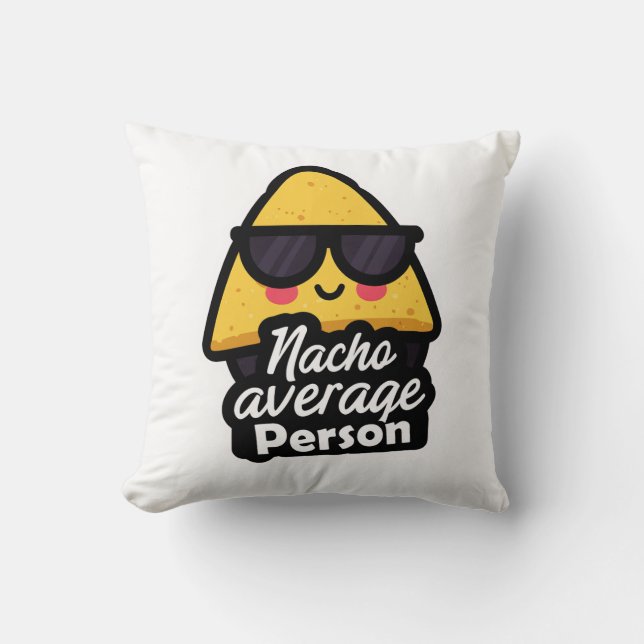 Nacho Average Person – Funny Cool Nachos Cushion (Front)