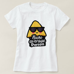 Nacho Average Person – Funny Cool Nachos T-Shirt