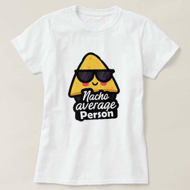 Nacho Average Person – Funny Cool Nachos T-Shirt (Design Front)