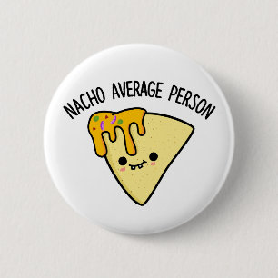 Nacho Average Person Funny Food Pun 6 Cm Round Badge