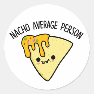 Nacho Average Person Funny Food Pun  Classic Round Sticker