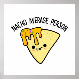 Nacho Average Person Funny Food Pun Poster