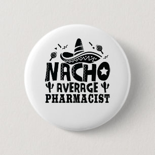 Nacho Average Pharmacist Funny Chemist Fiesta 6 Cm Round Badge