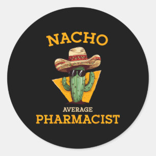 Nacho Average Pharmacist Mexican Cinco De Mayo Co. Classic Round Sticker