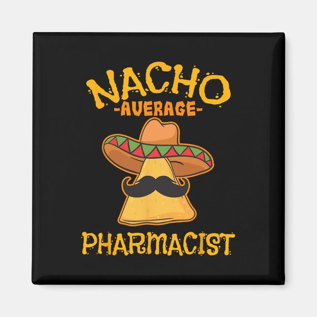 Nacho Average Pharmacist Mexican Cinco De Mayo Fie Magnet (Front)