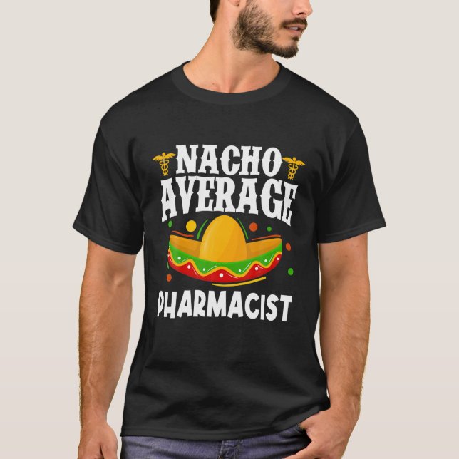 Nacho Average Pharmacy Tech Pharm Technician Cinco T-Shirt (Front)