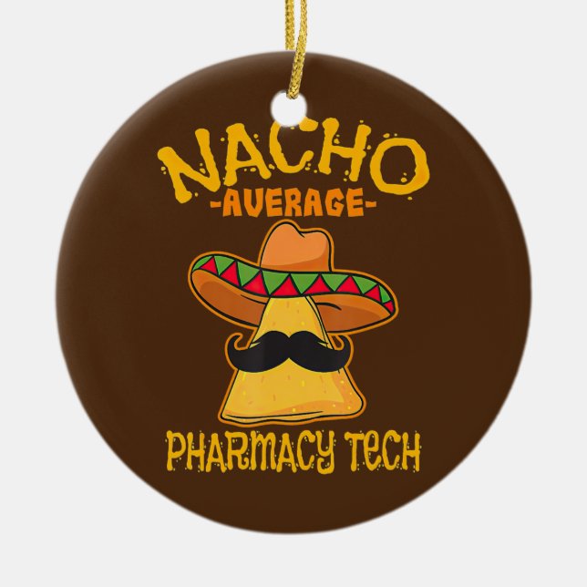Nacho Average Pharmacy Tech Pharmacist Cinco de Ceramic Tree Decoration (Front)