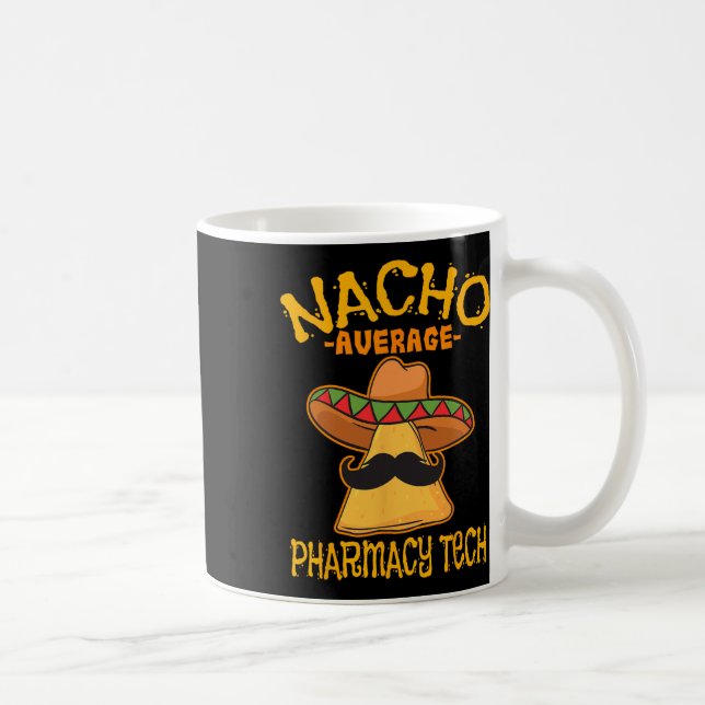Nacho Average Pharmacy Tech Pharmacist Cinco De Ma Coffee Mug (Right)