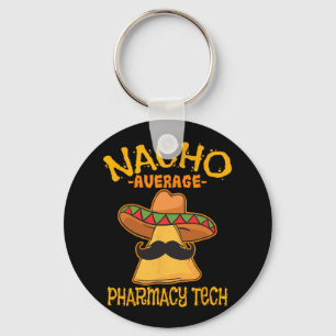 Nacho Average Pharmacy Tech Pharmacist Cinco De Ma Key Ring