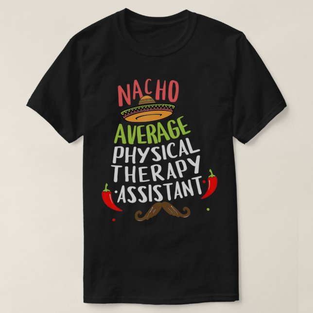 Nacho Average Physical Therapy Assistant Sombrero  T-Shirt (Design Front)