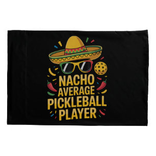 Nacho Average Pickleball Player Pillowcase