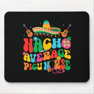Nacho Average Picu Nurse Cinco De Mayo Fiesta Mexi Mouse Pad