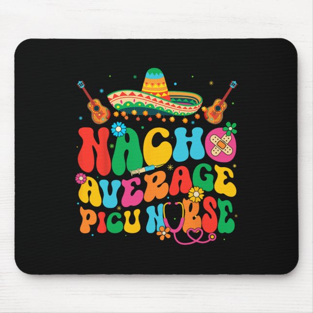 Nacho Average Picu Nurse Cinco De Mayo Fiesta Mexi Mouse Pad (Front)