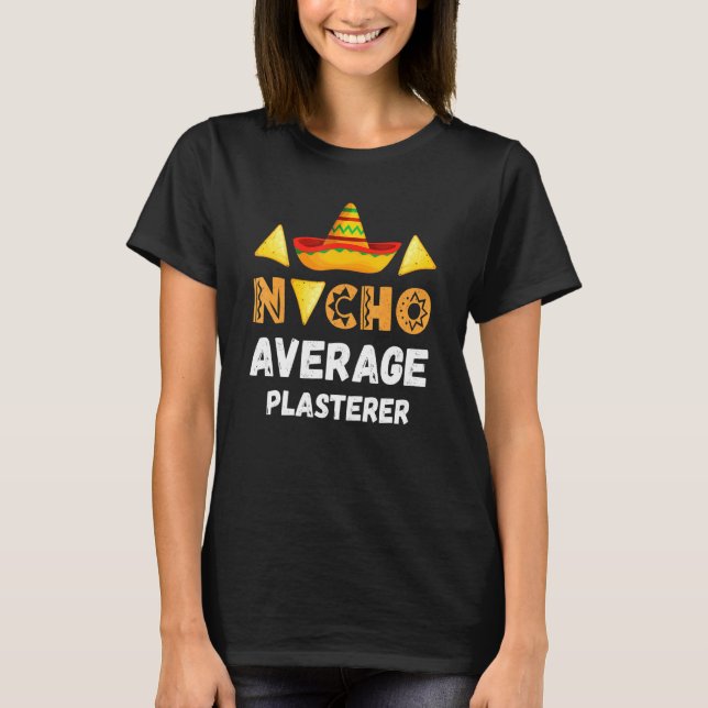 Nacho Average Plasterer Coworker Going Away Office T-Shirt (Front)
