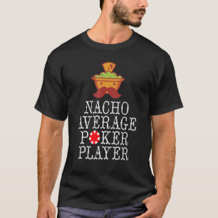 Nacho average Poker Player Game Playing Cards Poke T-Shirt