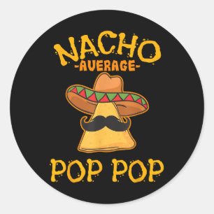 Nacho Average Pop Pop Mexican Dish Grandfather Cin Classic Round Sticker