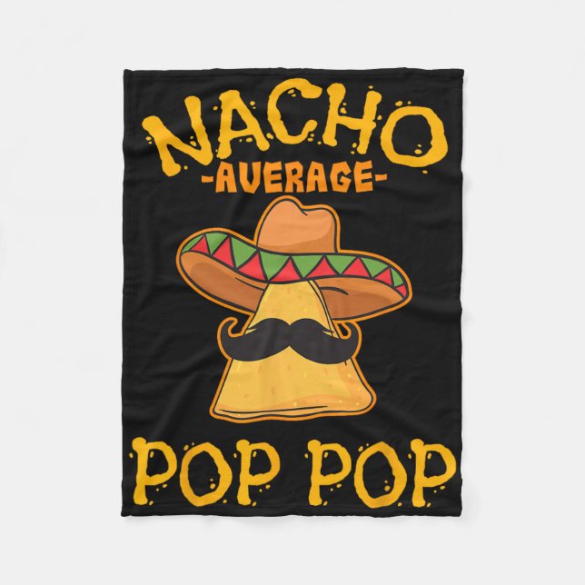 Nacho Average Pop Pop Mexican Dish Grandfather Cin Fleece Blanket (Front)