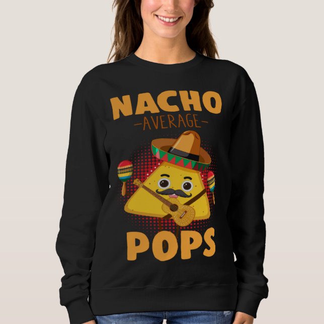 Nacho Average Pops Cinco De Mayo  Mexican Dads Hum Sweatshirt (Front)
