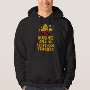 Nacho Average Preschool Teacher Cinco De Mayo Hoodie