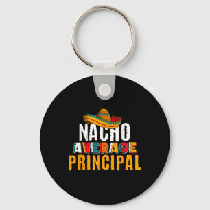 Nacho Average Principal Cinco De Mayo Funny Mexica Key Ring