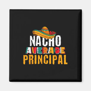 Nacho Average Principal Cinco De Mayo Funny Mexica Magnet