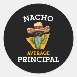 Nacho Average Principal Funny Mexican School Teach Classic Round Sticker