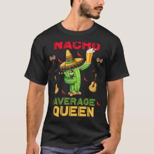 Nacho Average Queen Cinco De Mayo Mexican Party T-Shirt