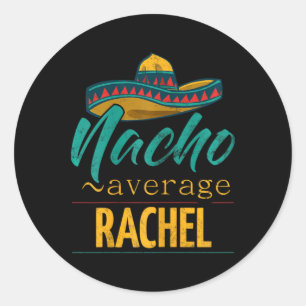 Nacho Average Rachel Gift Funny Cinco De Mayo Somb Classic Round Sticker