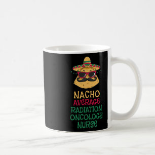 Nacho Average Radiation Oncology Nurse Cinco De Ma Coffee Mug