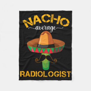 Nacho Average Radiologist Radiology Physician Cinc Fleece Blanket