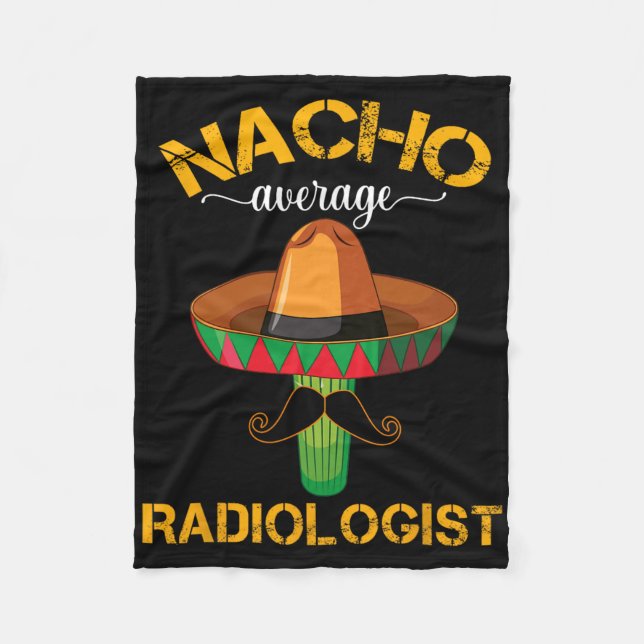 Nacho Average Radiologist Radiology Physician Cinc Fleece Blanket (Front)