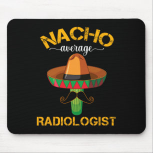Nacho Average Radiologist Radiology Physician Cinc Mouse Pad