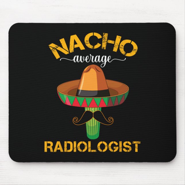 Nacho Average Radiologist Radiology Physician Cinc Mouse Pad (Front)