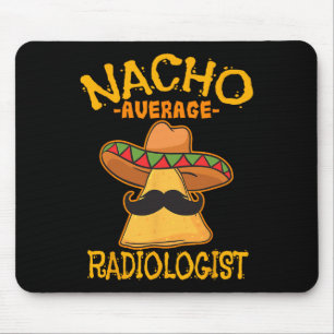 Nacho Average Radiologist Radiology Physician Cinc Mouse Pad