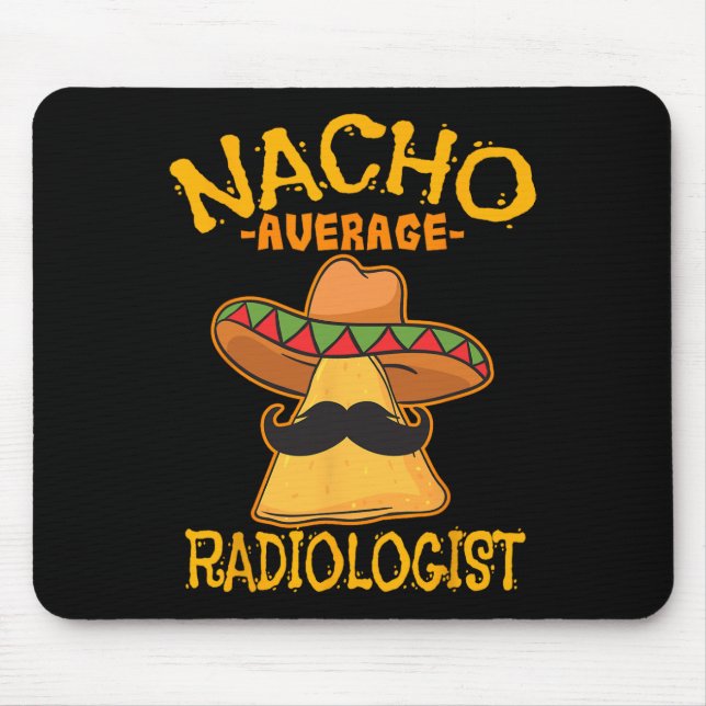 Nacho Average Radiologist Radiology Physician Cinc Mouse Pad (Front)