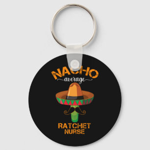 Nacho Average Ratchet Nurse Cinco De Mayo Mexican Key Ring