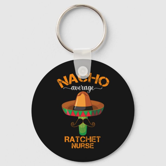 Nacho Average Ratchet Nurse Cinco De Mayo Mexican  Key Ring (Front)