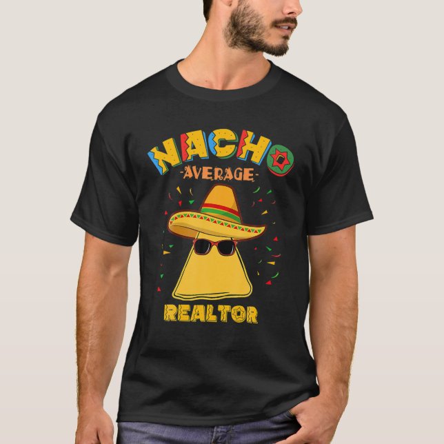 Nacho Average Realtor Cinco De Mayo Real Estate Ag T-Shirt (Front)
