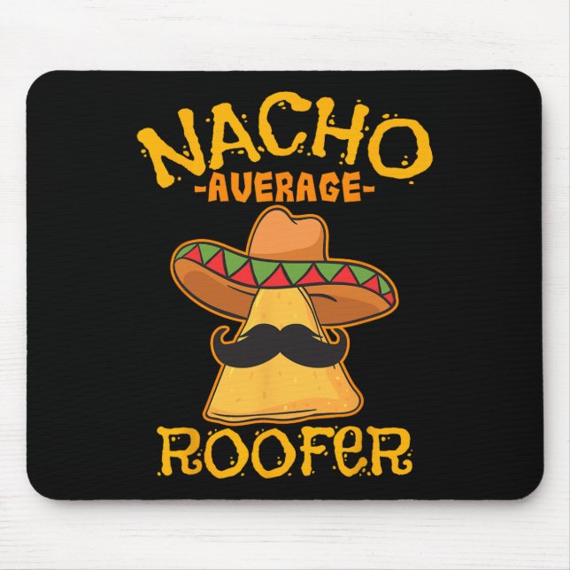 Nacho Average Roofer Mexican Cinco De Mayo Roof Me Mouse Pad (Front)