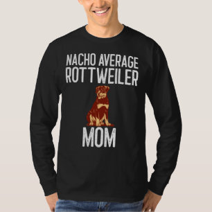 Nacho Average Rottweiler Mum Dog Lover T-Shirt