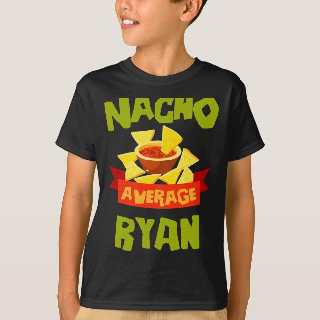 Nacho average ryan funny birthday name gift T-Shirt (Front)