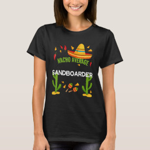 Nacho Average Sandboarder Cinco De Mayo T-Shirt