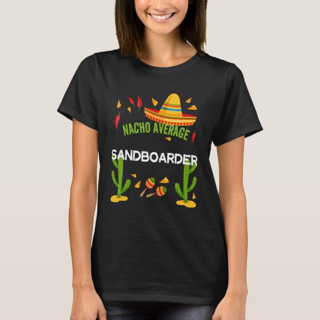 Nacho Average Sandboarder Cinco De Mayo T-Shirt (Front)