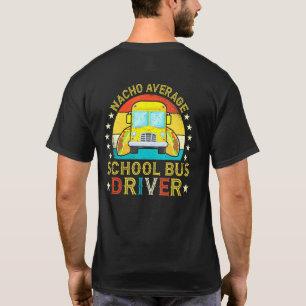 Nacho Average School Bus Driver School Bus Drivers T-Shirt