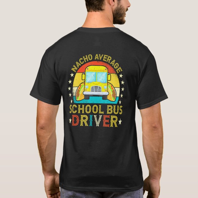 Nacho Average School Bus Driver School Bus Drivers T-Shirt (Back)