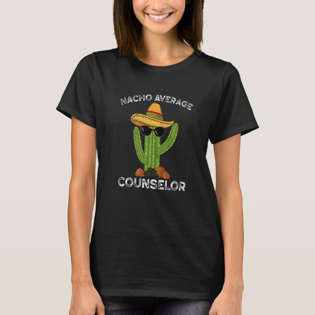 Nacho Average School Counselor Funny Mexican Cactu T-Shirt (Front)