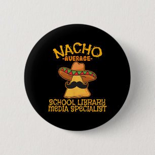Nacho Average School Library Media Specialist Cinc 6 Cm Round Badge