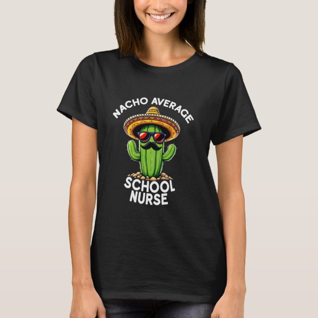 Nacho Average School Nurse Funny Nursing School RN T-Shirt (Front)