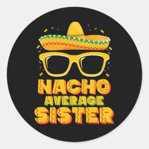 Nacho Average Sister Cinco De Mayo Matching Family Classic Round Sticker