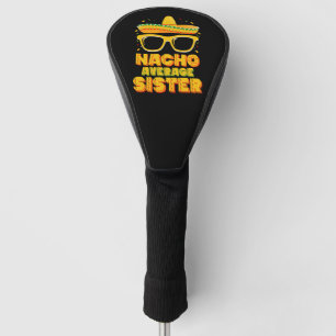 Nacho Average Sister Cinco De Mayo Matching Family Golf Head Cover